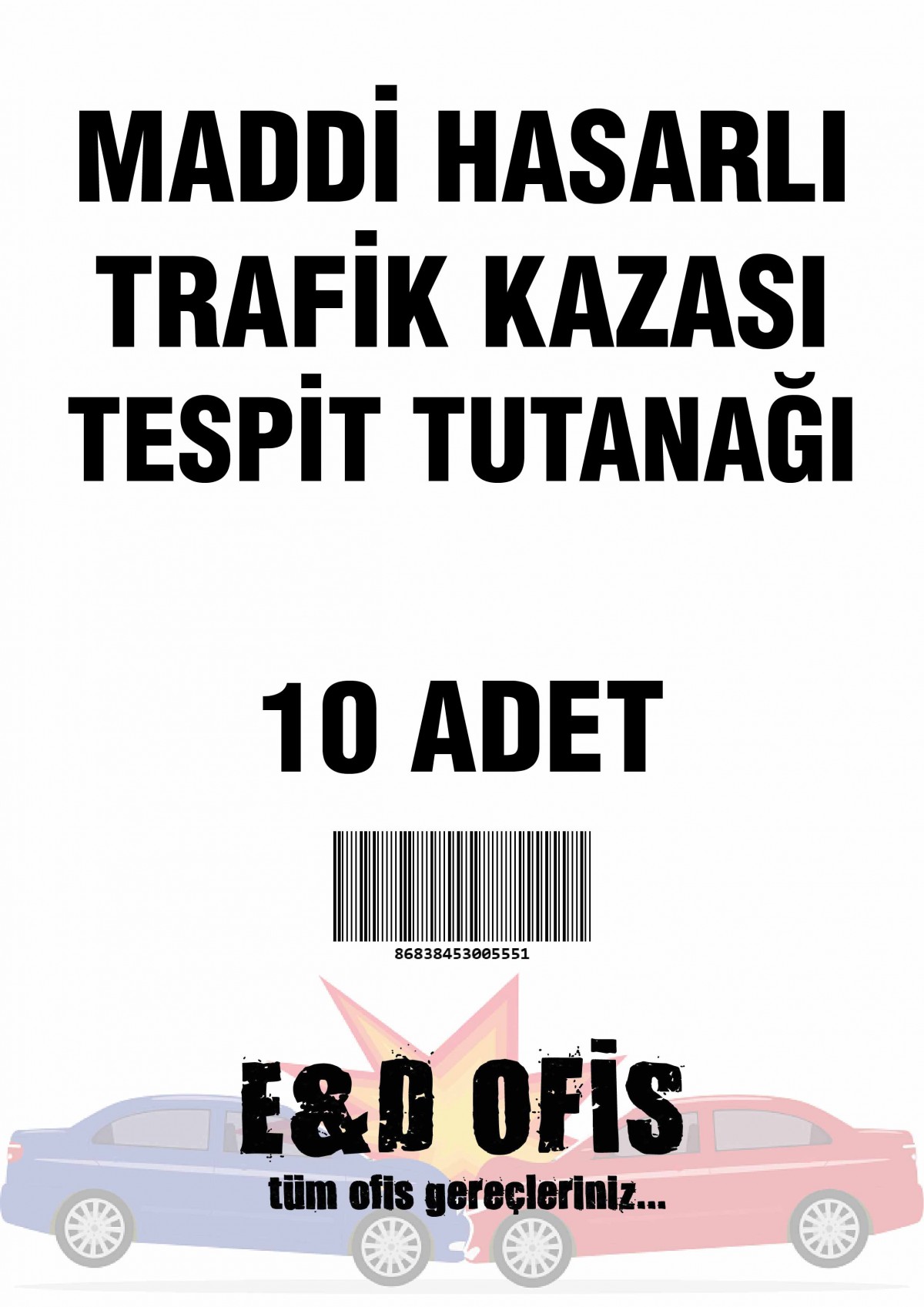 E&D Ofis Maddi Hasarlı Trafik Kaza Tutanağı 10 Adet E&D Ofis Maddi Hasarlı Trafik Kaza Tutanağı 10 Adet