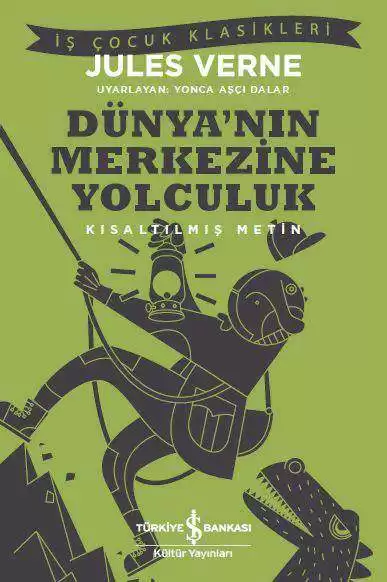İş Bankası Kültür Yayınları Dünya’nın Merkezine Yolculuk – Kısaltılmış Metin - Jules Verne